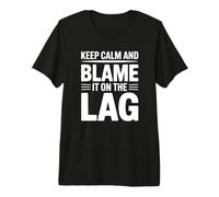 Keep Calm and Blame It on The Lag - Jeu Amusant T-Shirt Haut de Gamme