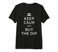 Keep Calm and Buy The Dip Actions Dividendes Bourse Trading T-Shirt Haut de Gamme