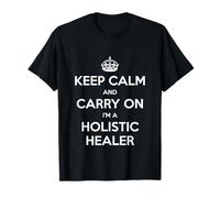 Keep Calm and Carry on I'm a Holistic Healer - Drôle T-Shirt
