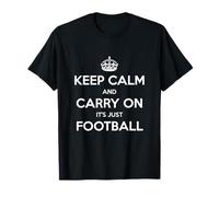 Keep Calm and Carry on It's Just Football - Drôle T-Shirt