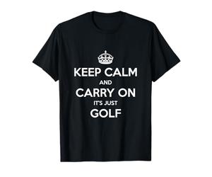 Keep Calm and Carry on It's Just Golf - Drôle T-Shirt