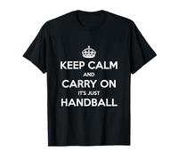 Keep Calm and Carry on It's Just Handball - Drôle T-Shirt