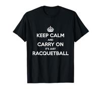 Keep Calm and Carry on It's Just Racquetball - Drôle T-Shirt
