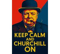 Keep calm and Churchill on: Funny Office Notebook, Notebook Journal, Funny Gift, Blank, Office Humor Gift, Joke Gift Man Woman Children