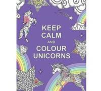 Keep Calm And Colour Unicorns Anna Withers, Mark Withers, Chris Edger (Auteur)