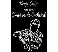 Keep Calm and do a Putain de Cocktail: Carnet à remplir de 100 Recettes de Cocktails | Livre de Mixologie | Accessoires Amateur Professionnel