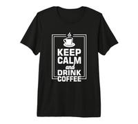 Keep Calm and Drink Coffee Funny Cafeine Lover T-Shirt Haut de Gamme