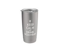 Keep Calm And Drink Vouvray Amoureux de vin français Gobelet isotherme en acier inoxydable double paroi