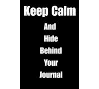 Keep Calm And Hide Behind Your Journal