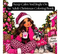 Keep Calm and Jingle on: An Adult Christmas Coloring Book: Relax and unwind with this cheerful coloring book!