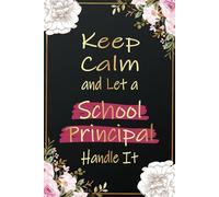 Keep Calm and Let a School Principal Handle It: Funny School Principal Gifts For Women - Great Notebook For Elementary School Principal Appreciation ... Birthday and Christmas Presents For Her