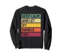 Keep Calm and Let Ivy Handle This Funny Citation Retro Sweatshirt