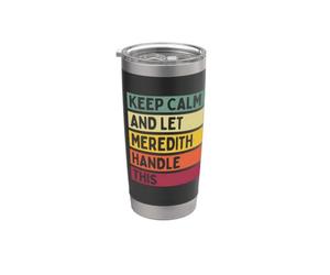 Keep Calm And Let Meredith Handle This Funny Citation Retro Gobelet isotherme en acier inoxydable double paroi