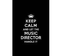 Keep Calm And Let The Music Director Handle It: Blank Lined 6x9 Music Director Quote Journal/Notebooks As Gift For Birthday, Holidays, Anniversary, Th