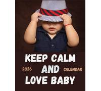 Keep Calm and Love Baby: 2026 Calendar