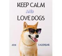 Keep Calm and Love Dogs: 2025-2026 Calendar