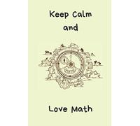 Keep Calm and Love Math: Squared Notebooks for Everybody, Unique Gift, Calculate, Drawing and Writing (110 Pages, Squared, 6 x 9)(Keep Calm Notebooks)
