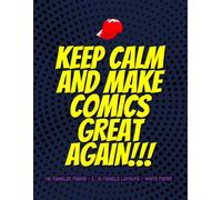 Keep Calm And Make Comics Great Again!!! Blank Comic Book: 120 Pages 8.5 x 11 Large Sketchbook with Blank Comic Panels To Create Your Own Comics. From ... Own Comic Strip with Comic Drawing Paper!