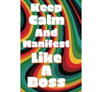 Keep Calm And Manifest Like A Boss: Dotted Pages Journal, 300 Pages