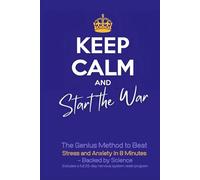 Keep Calm and Start the War: The Genius Method to Beat Stress and Anxiety in 8 Minutes - Backed by Science