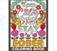 Keep Calm And Stay Sober Coloring Book: Sobriety & Recovery Coloring Book for Adults | A NA OA AA Sobriety Addiction Recovery large print adult Coloring Pages with inspirational quotes sayings