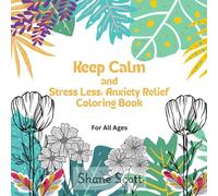 Keep Calm and Stress Less: Anxiety Relief Coloring Book: For All Ages