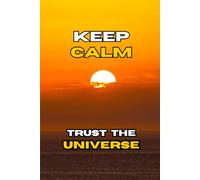 Keep Calm and Trust the Universe: Beautiful Sunrise: Beautiful Notebook, Journal and Diary for Friends and Family: Feel Good, Romantic and Spiritual Gift