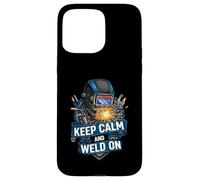Keep Calm and Weld on Funny Welder Metalworking Coque pour iPhone 15 Pro Max