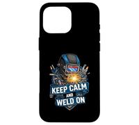 Keep Calm and Weld on Funny Welder Metalworking Coque pour iPhone 16 Pro Max