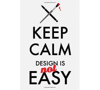 Keep Calm Design Is Not Easy Notebook For Designers: Design Notebook, Log Book For Graphic, Fashion, Interior Designers & Artists