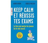 Keep calm et réussis tes exams Audrey Akoun (Auteur), Isabelle Pailleau (Auteur)