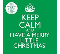 Keep Calm & Have A Merry Little Christmas
