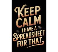 Keep Calm I Have a Spreadsheet for That: Funny Notebook for Coworkers - Journal for Employees, Friends, Adults - Sarcastic Ideas for Work, Office | 120 Lined Pages, 6x9 Inches