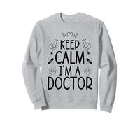 Keep Calm I'm A Doctor Cadeaux drôles Femmes Hommes Docteur Sweatshirt