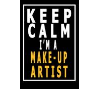 Keep Calm I'm A Make-Up Artist: 6 X 9 Blank Lined Coworker Gag Gift Funny Office Notebook Journal,Gift For Employee Working From Home,Farewell Gift, Staff Appreciation Gift Idea,Leaving Work Gift To G