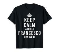 Keep Calm Let Francesco Handle It Drôle Personnalisé T-Shirt