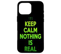 Keep Calm Nothing is Real Cool Philosophique drôle Coque pour iPhone 16 Pro Max