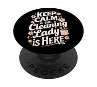 Keep Calm The Cleaning Lady is Here PopSockets PopGrip Adhésif