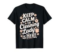 Keep Calm The Cleaning Lady is Here T-Shirt