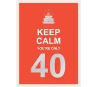 Keep Calm You're Only 40