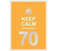 Keep Calm You're Only 70: Wise Words for a Big Birthday