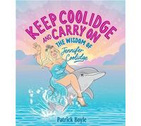 Keep Coolidge & Carry On: The Wisdom of Jennifer Coolidge /anglais The wisdom of Jennifer Coolidge - BOYLE PATRICK/CADZOW - Smith Street Books - relié - Guide