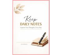 KEEP DAILY NOTES: Build Better Days, One Page at a Time , Write. Reflect. Evolve.