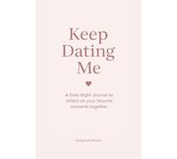 Keep Dating Me: a date night journal to reflect on your favorite moments together