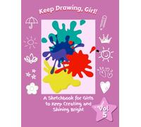Keep Drawing, Girl!: A Fun Sketchbook for Girls to Stay Creative and Shine Bright - Volume 5