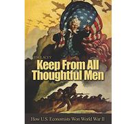 Keep from All Thoughtful Men: How U.s. Economists Won World War II