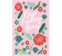 Keep Fucking Going: 120 Day Food And Fitness Journal ,Meal Planner + Exercise Notebook,Journal Gift Lined 6*9inches 120 Pages