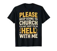 Keep Going to Church Not Hell with Me |- T-Shirt