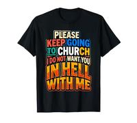 Keep Going to Church Not Hell with Me |- T-Shirt