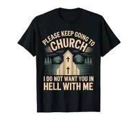 Keep Going to Church Not Hell with Me - T-Shirt